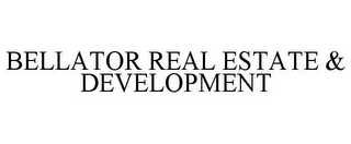 BELLATOR REAL ESTATE & DEVELOPMENT