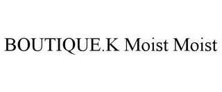 BOUTIQUE.K MOIST MOIST