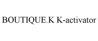 BOUTIQUE.K K-ACTIVATOR