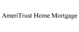 AMERITRUST HOME MORTGAGE