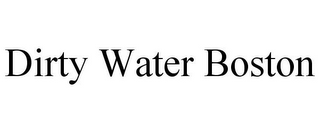 DIRTY WATER BOSTON