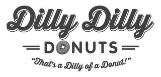 "DILLY DILLY DONUTS THAT'S A DILLY OF ADONUT!"