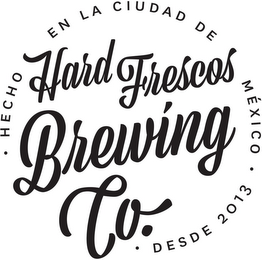 HARD FRESCOS BREWING CO. HECHO EN LA CIUDAD DE MÉXICO ·DESDE 2013·