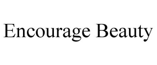 ENCOURAGE BEAUTY