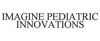 IMAGINE PEDIATRIC INNOVATIONS