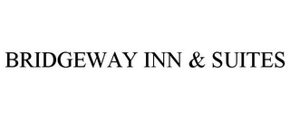 BRIDGEWAY INN & SUITES