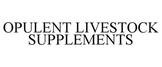 OPULENT LIVESTOCK SUPPLEMENTS