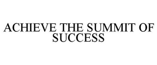 ACHIEVE THE SUMMIT OF SUCCESS