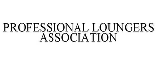 PROFESSIONAL LOUNGERS ASSOCIATION