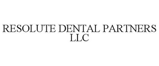 RESOLUTE DENTAL PARTNERS LLC