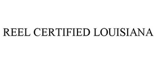 REEL CERTIFIED LOUISIANA