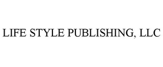 LIFE STYLE PUBLISHING, LLC