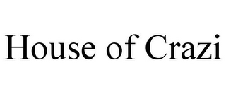 HOUSE OF CRAZI