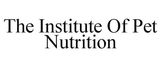 THE INSTITUTE OF PET NUTRITION