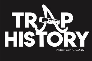 TRAP HISTORY PODCAST WITH A.R. SHAW