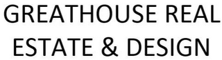 GREATHOUSE REAL ESTATE & DESIGN