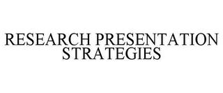 RESEARCH PRESENTATION STRATEGIES