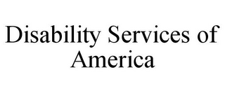 DISABILITY SERVICES OF AMERICA