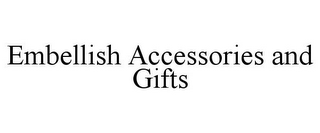 EMBELLISH ACCESSORIES AND GIFTS