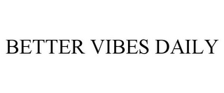 BETTER VIBES DAILY