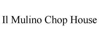 IL MULINO CHOP HOUSE