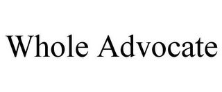 WHOLE ADVOCATE