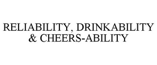 RELIABILITY, DRINKABILITY & CHEERS-ABILITY