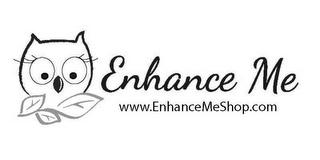 ENHANCE ME WWW.ENHANCEMESHOP.COM