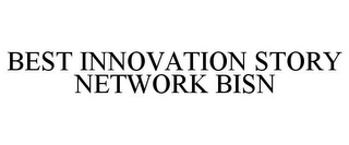 BEST INNOVATION STORY NETWORK BISN