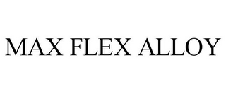 MAX FLEX ALLOY