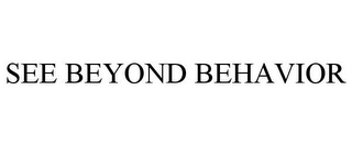 SEE BEYOND BEHAVIOR