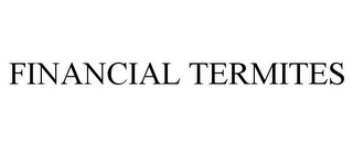 FINANCIAL TERMITES