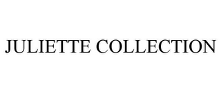 JULIETTE COLLECTION