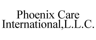 PHOENIX CARE INTERNATIONAL,L.L.C.