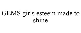 GEMS GIRLS ESTEEM MADE TO SHINE