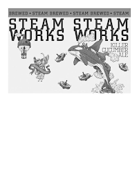 STEAMWORKS STEAMWORKS · STEAM BREWED · STEAM BREWED · STEAM BREWED KILLER CUCUMBER ALE RECYCLE FOR REDEMPTION