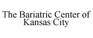 THE BARIATRIC CENTER OF KANSAS CITY
