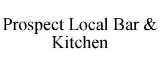 PROSPECT LOCAL BAR & KITCHEN