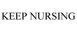 KEEP NURSING