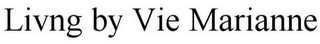 LIVNG BY VIE MARIANNE
