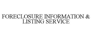 FORECLOSURE INFORMATION & LISTING SERVICE