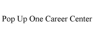 POP UP ONE CAREER CENTER