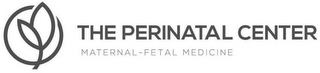 THE PERINATAL CENTER MATERNAL-FETAL MEDICINE