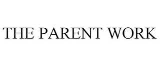 THE PARENT WORK