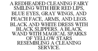 A REDHEADED CLEANING FAIRY SMILING WITH HER RED LIPS, BLUE EYES, GRAY WINGS, AND PEACH FACE, ARMS, AND LEGS. BLACK AND WHITE DRESS WITH BLACK SLIPPERS. A BLACK WAND WITH MAGICAL SPARKS OF YELLOW STARS RESEMBLING A CLEANING SERVICE.