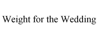 WEIGHT FOR THE WEDDING