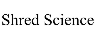 SHRED SCIENCE