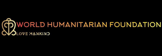 WORLD HUMANITARIAN FOUNDATION LOVE MANKIND