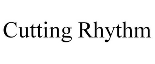 CUTTING RHYTHM