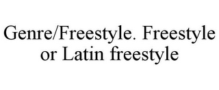 GENRE/FREESTYLE. FREESTYLE OR LATIN FREESTYLE